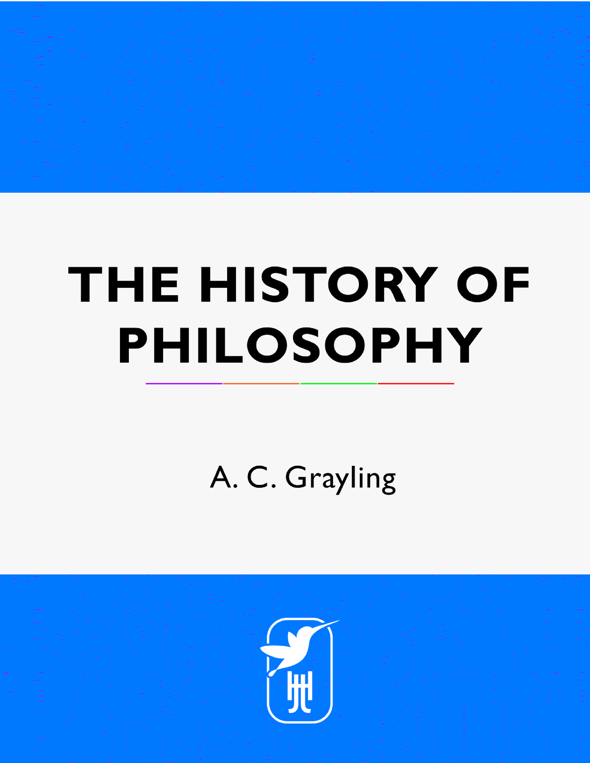 The History Of Philosophy By A - A. C. Grayling T H E H I S T O RY O F ...