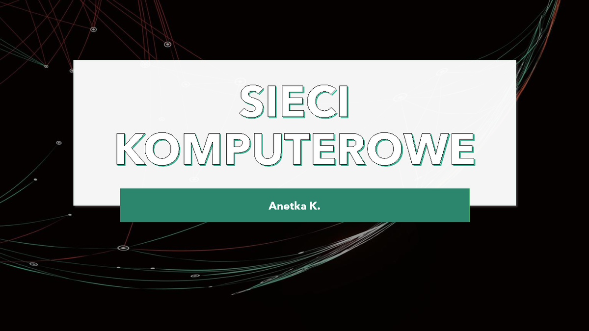 Sieci komputerowe - prezentacja - SIECI KOMPUTEROWE Anetka K. Sieć