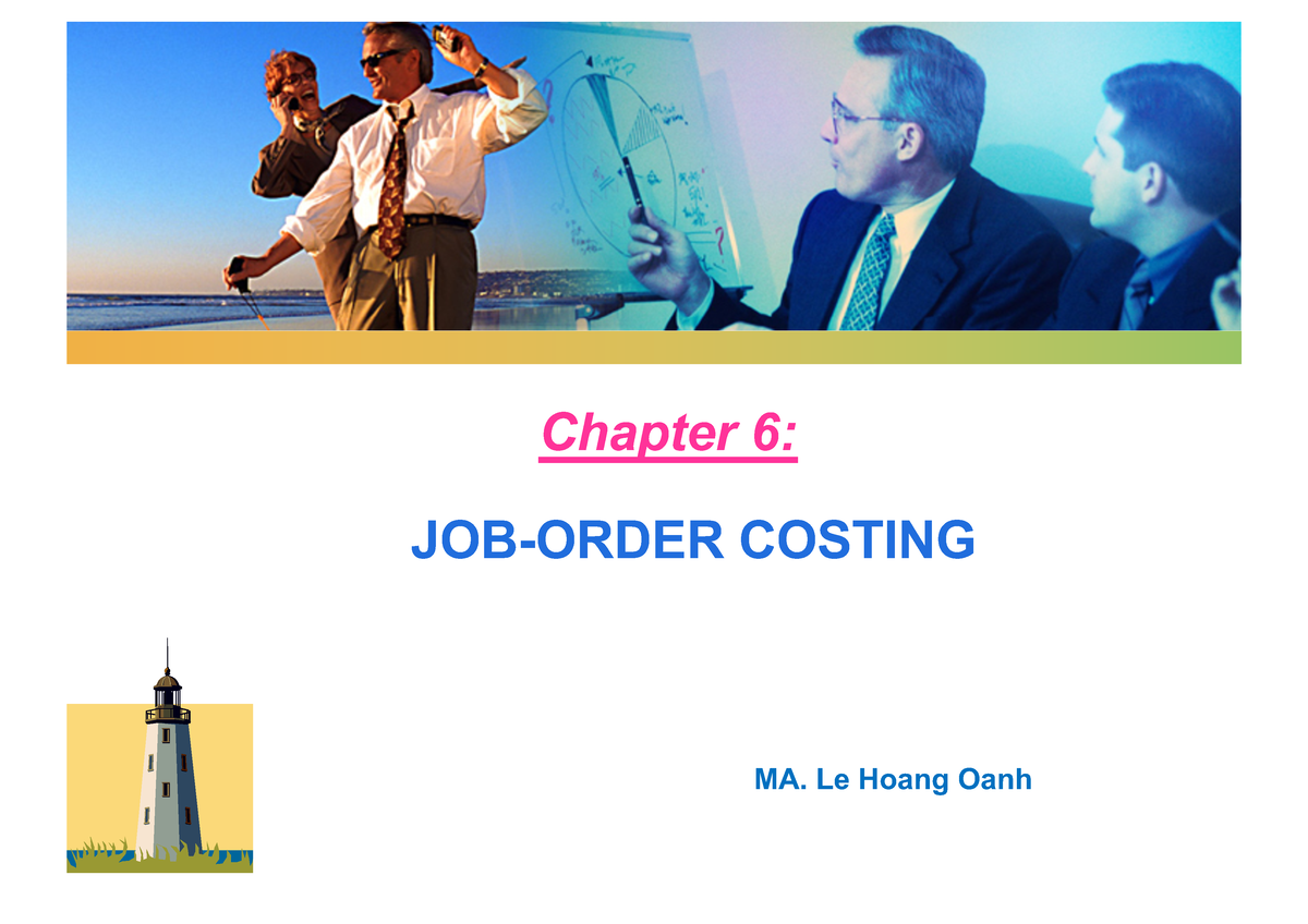 Chapter 6-Job order costing - JOB-ORDER COSTING Chapter 6: MA. Le Hoang ...