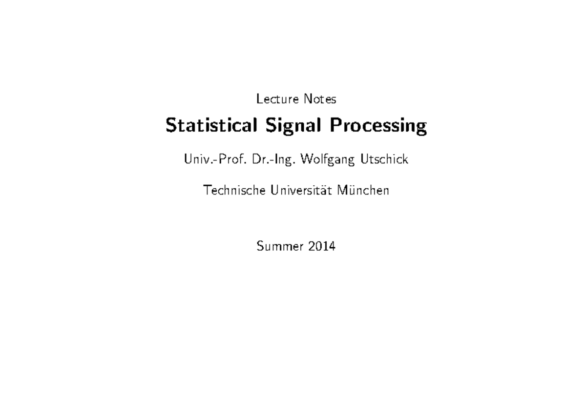 SSP14 Lecture Notes Part1 Lecture Notes Statistical Signal Processing Univ.Prof. Dr.Ing