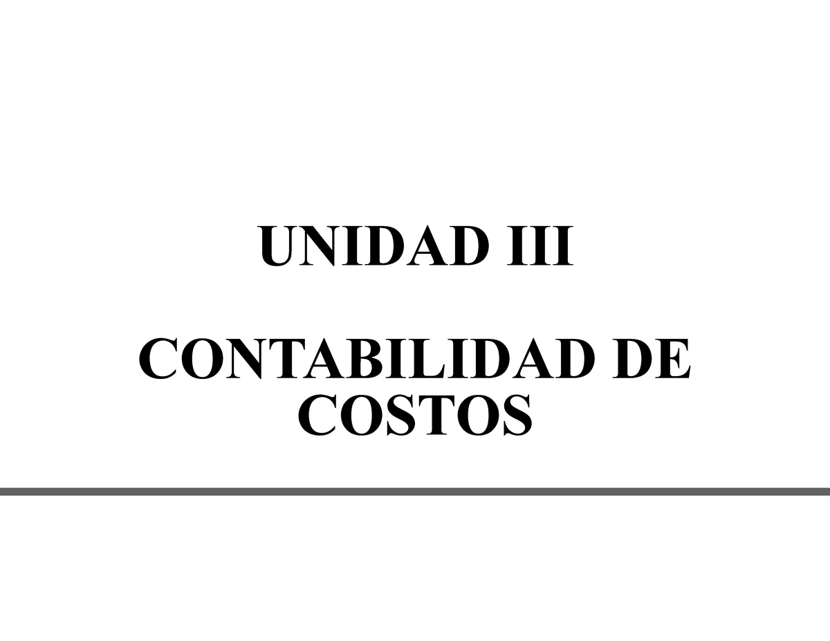 U3 - Contabilidad De Costos - UNIDAD III CONTABILIDAD DE COSTOS Es El ...