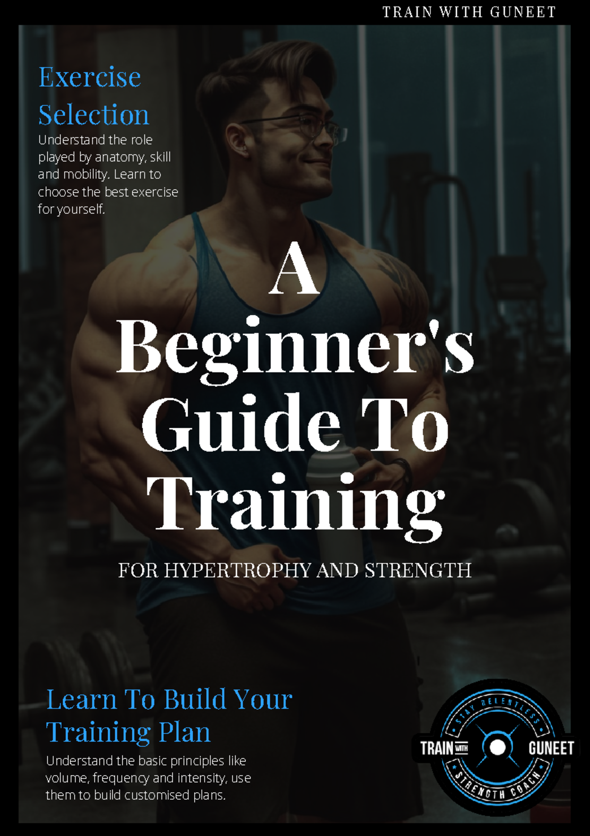 A Beginners Guide To Training - T R A I N W I T H G U N E E T FOR ...