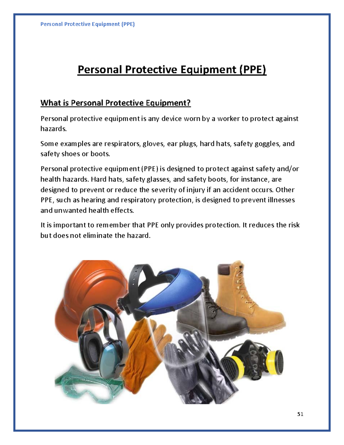 Personal Protective Equipments Some examples are respirators, gloves