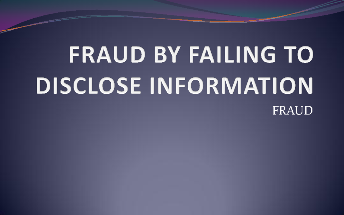 Fraud BY Failing TO Disclose Information - FRAUD This provision is ...