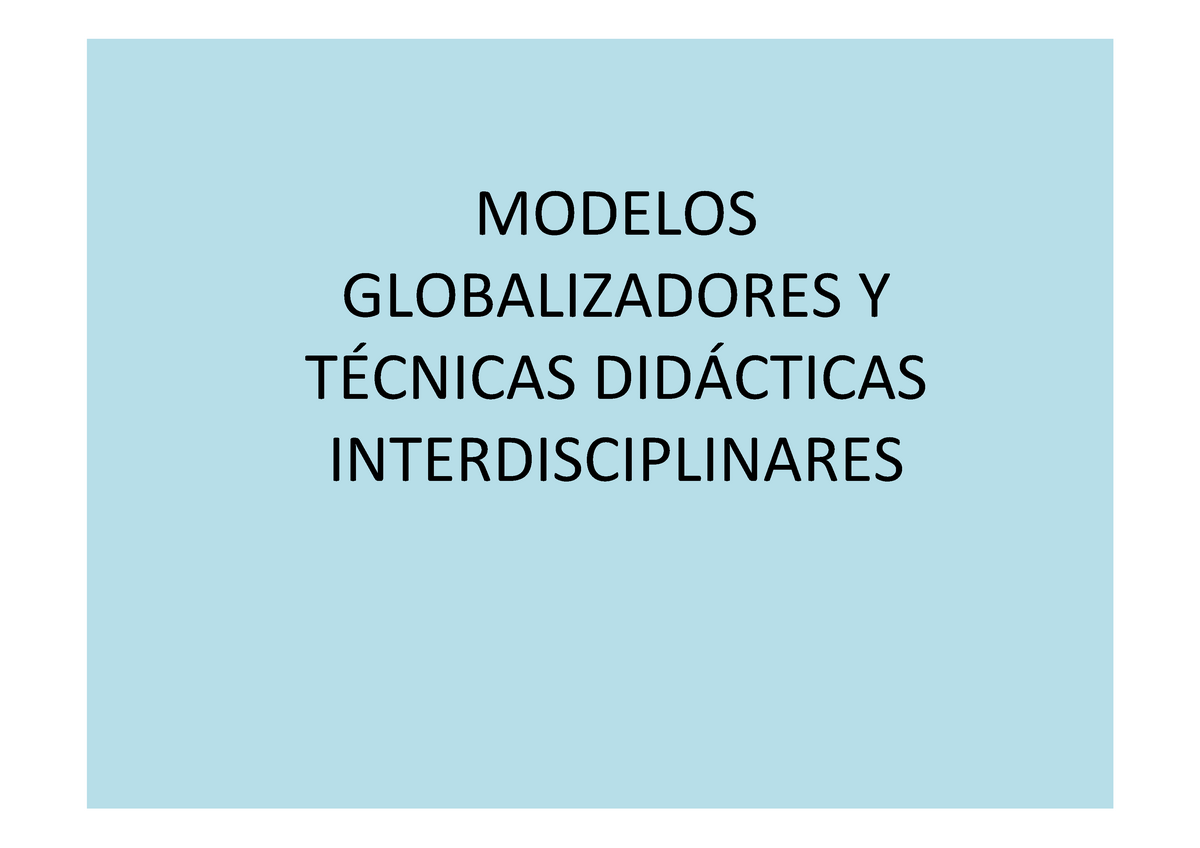 Modelos globalizadores I. Didáctica general. - MODELOS GLOBALIZADORES Y  TÉCNICAS DIDÁCTICAS - Studocu