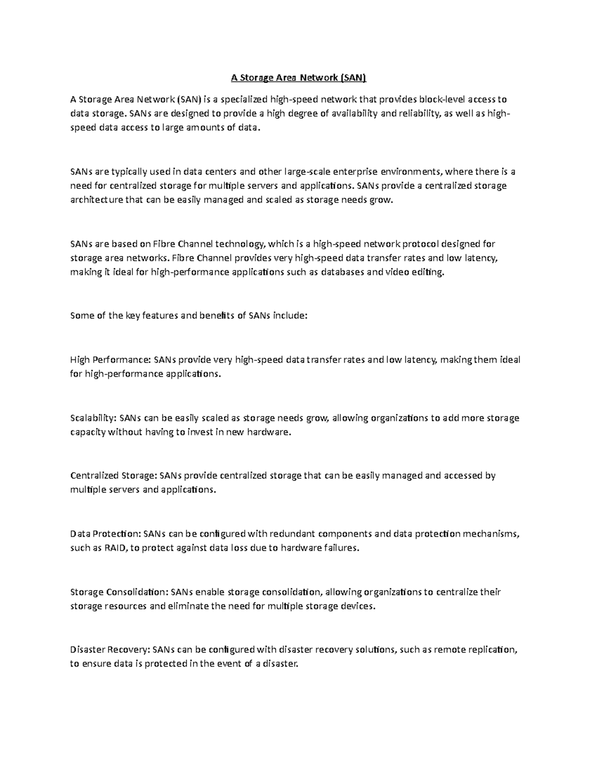 A Storage Area Network (SAN) SANs are designed to provide a high