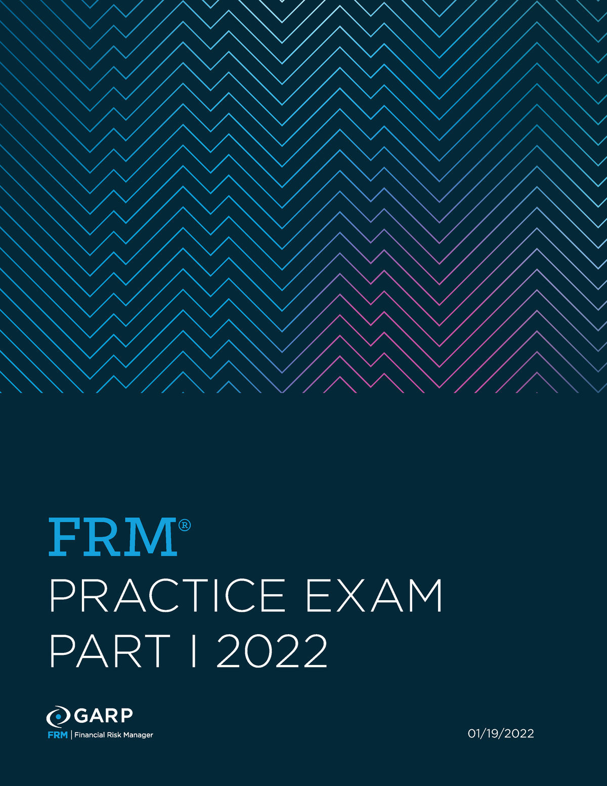 FRM Practice Exam Part I - FRM ® PRACTICE EXAM PART I 2022 01/19/ Table ...