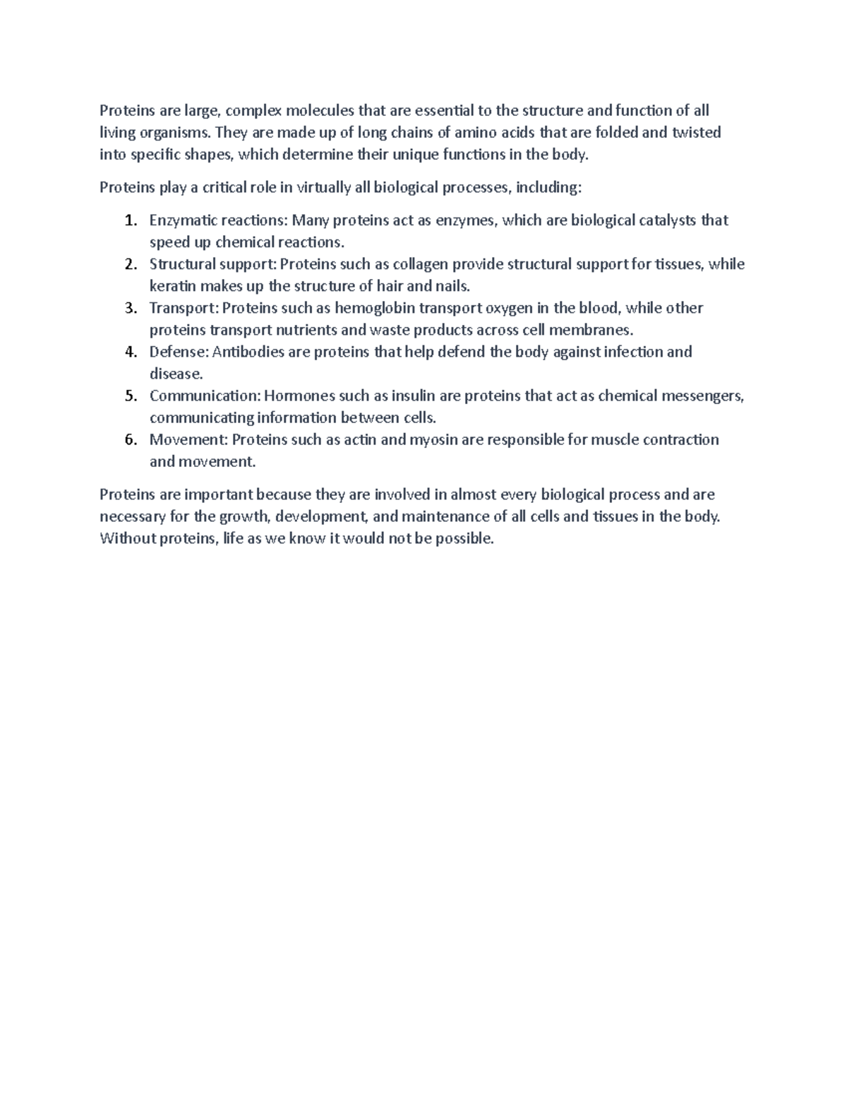 Proteins They are made up of long chains of amino acids that are