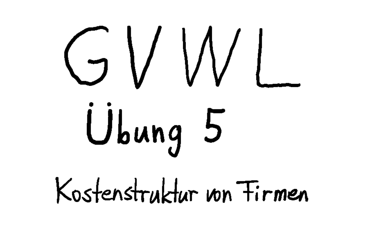 Übung 5 G VWL Übung 5 Kostenstruktur von Firmen Grundlagen der VWL Steffen Habermalz, Ph. HWS