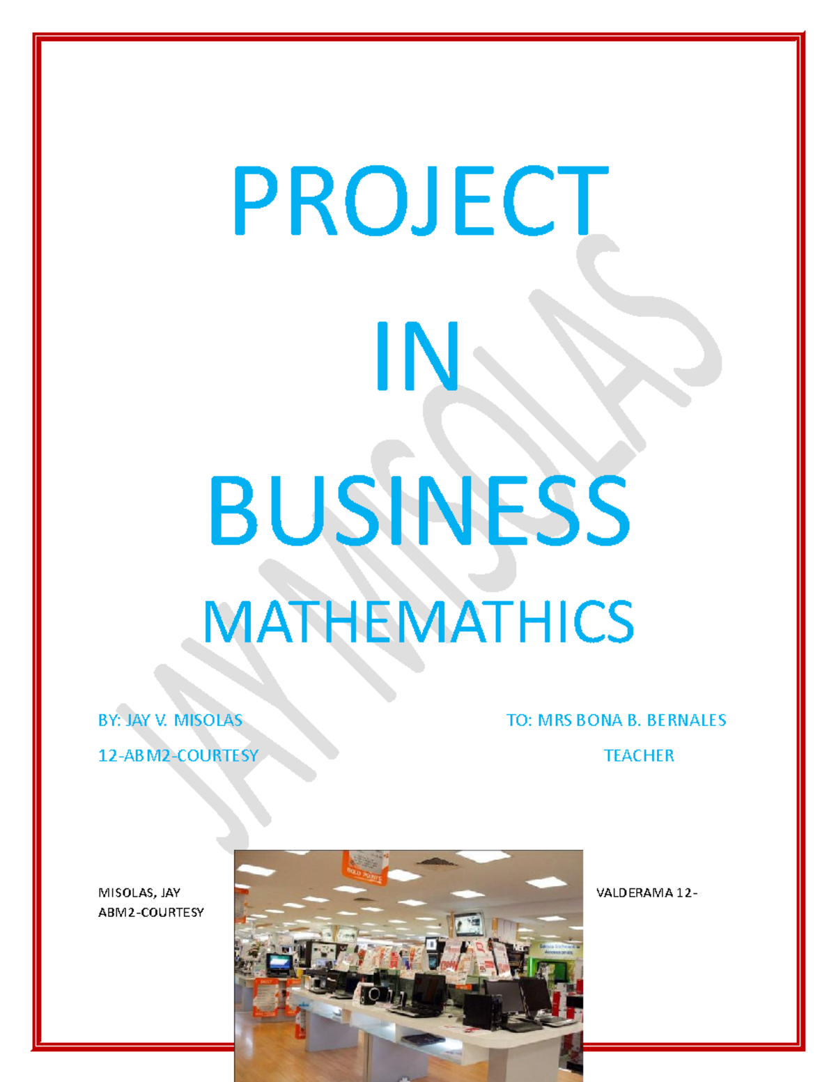 Business Mathematics JAY Misolas PROJECT IN BUSINESS MATHEMATHICS BY Business Mathematics JAY Misolas PROJECT IN BUSINESS MATHEMATHICS BY