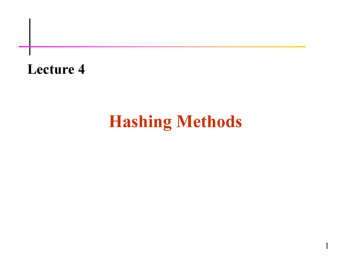 Lec04 - Hashing Methods-1 - Lecture 4 Hashing Methods Lecture Content 1 ...