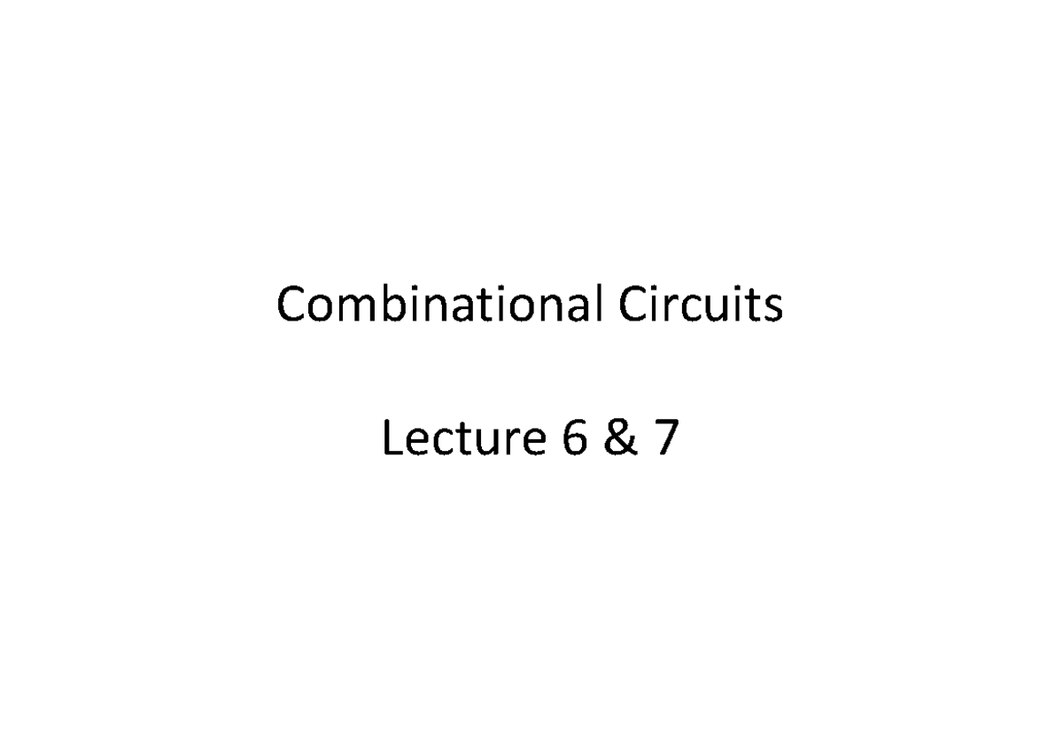 Lecture 6 - 7 - Combination circuit - Combinational Circuits Lecture 6 ...