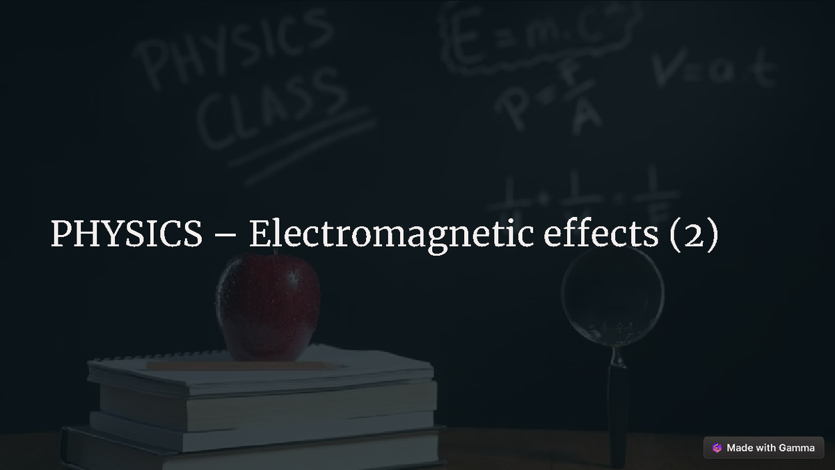 Physics Electromagnetic effects 2 - PHYSICS – Electromagnetic effects ...