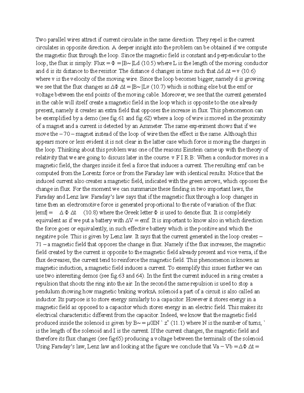 Physics Two parallel wires attract if current circulate in the same direction. They repel is