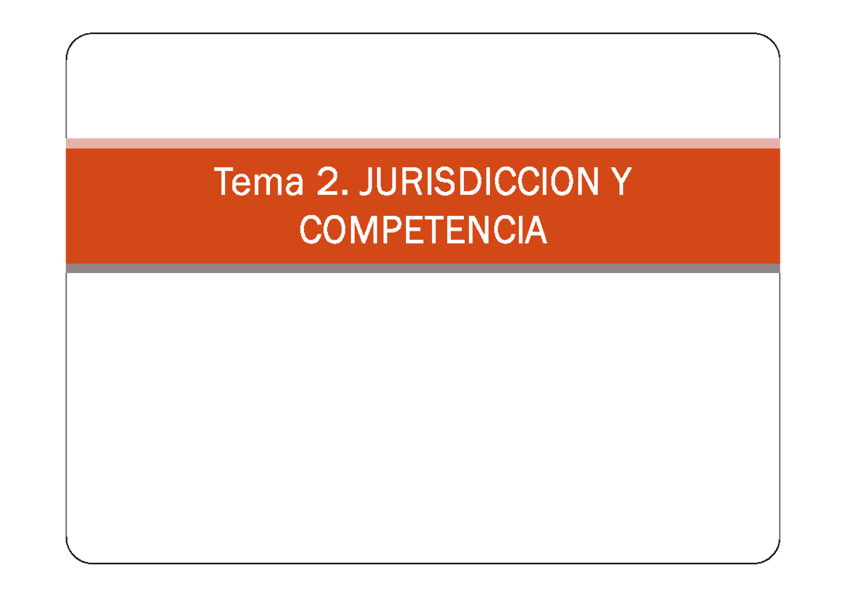 Tema 2 - Apuntes - Tema 2. JURISDICCION Y COMPETENCIA La Jurisdicción O ...