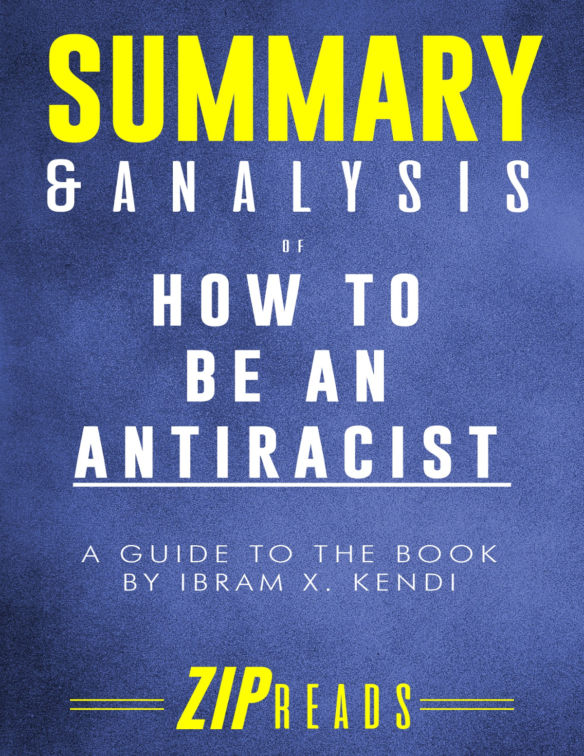 4 Kendi, Ibram X. Summary Analysis of How to Be an Antiracist A Guide ...