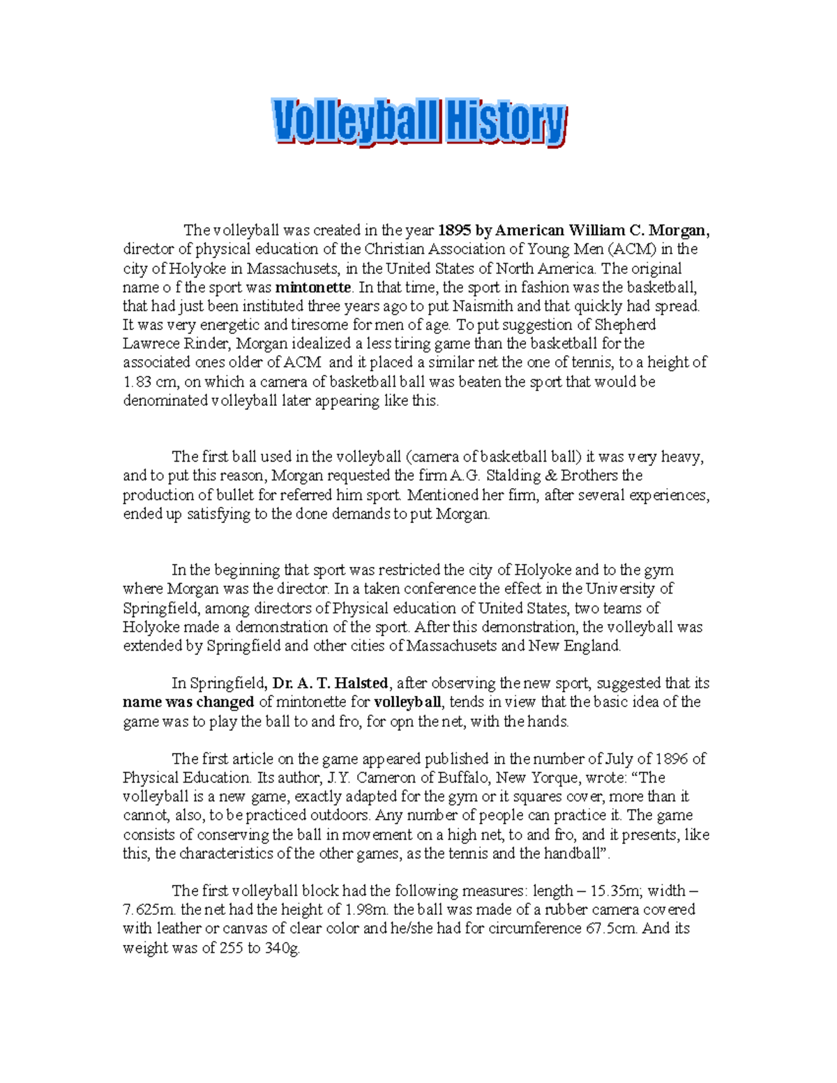 History of Volleyball none The volleyball was created in the year