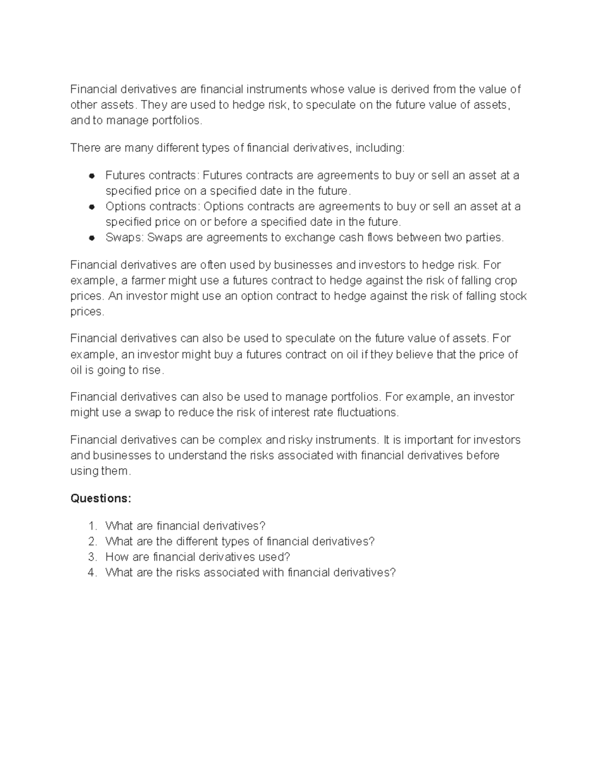 Financial Derivatives They are used to hedge risk, to speculate on