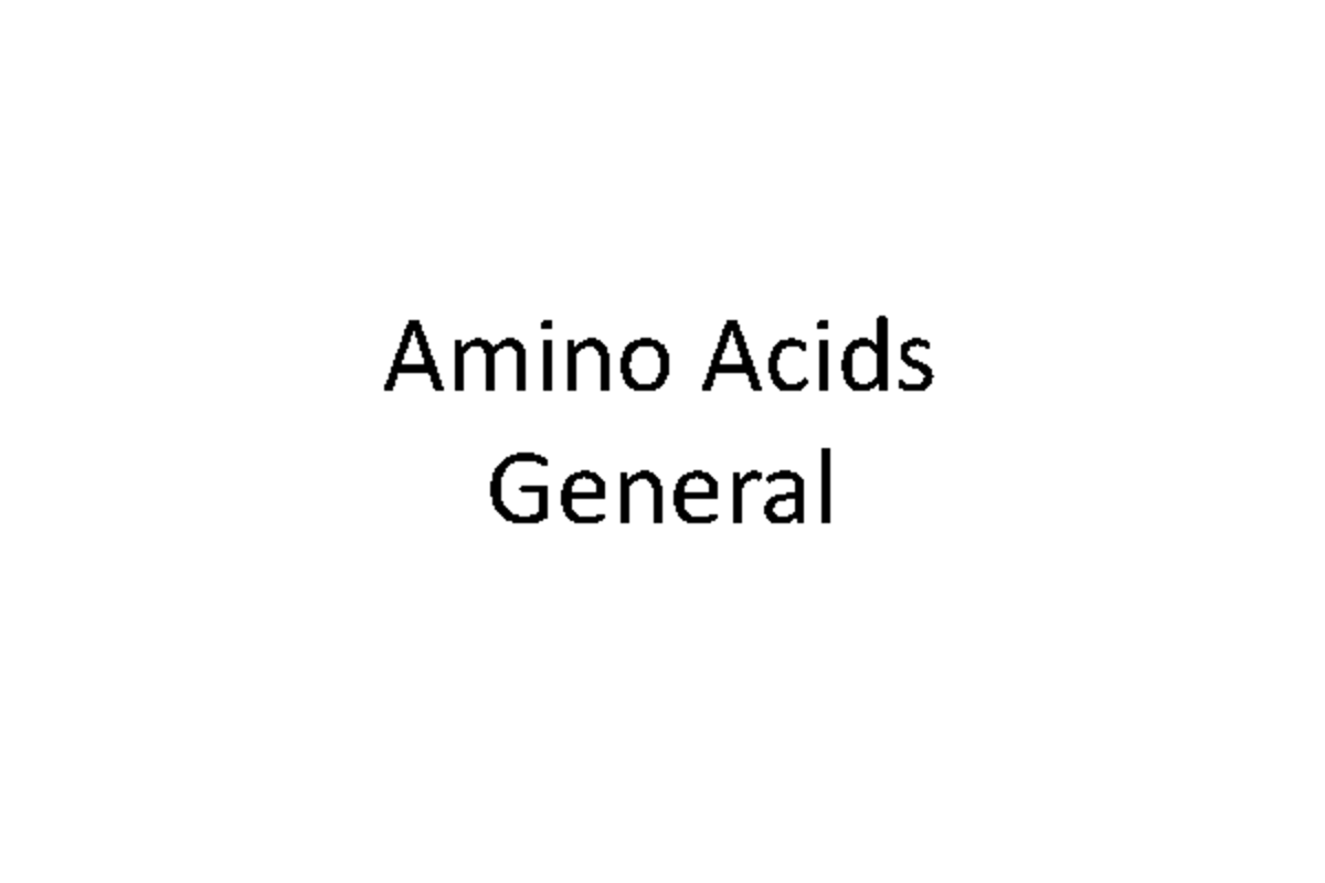 CHE102 Homework Amino Acids General Amino Acids Building blocks for