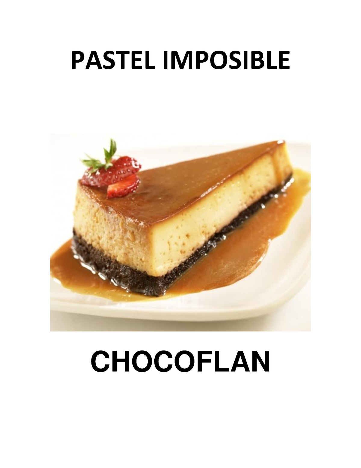 Pastel Imposible - PASTEL IMPOSIBLE CHOCOFLAN Esta receta es de lo más  fácil, queda uno muy bien, - Studocu