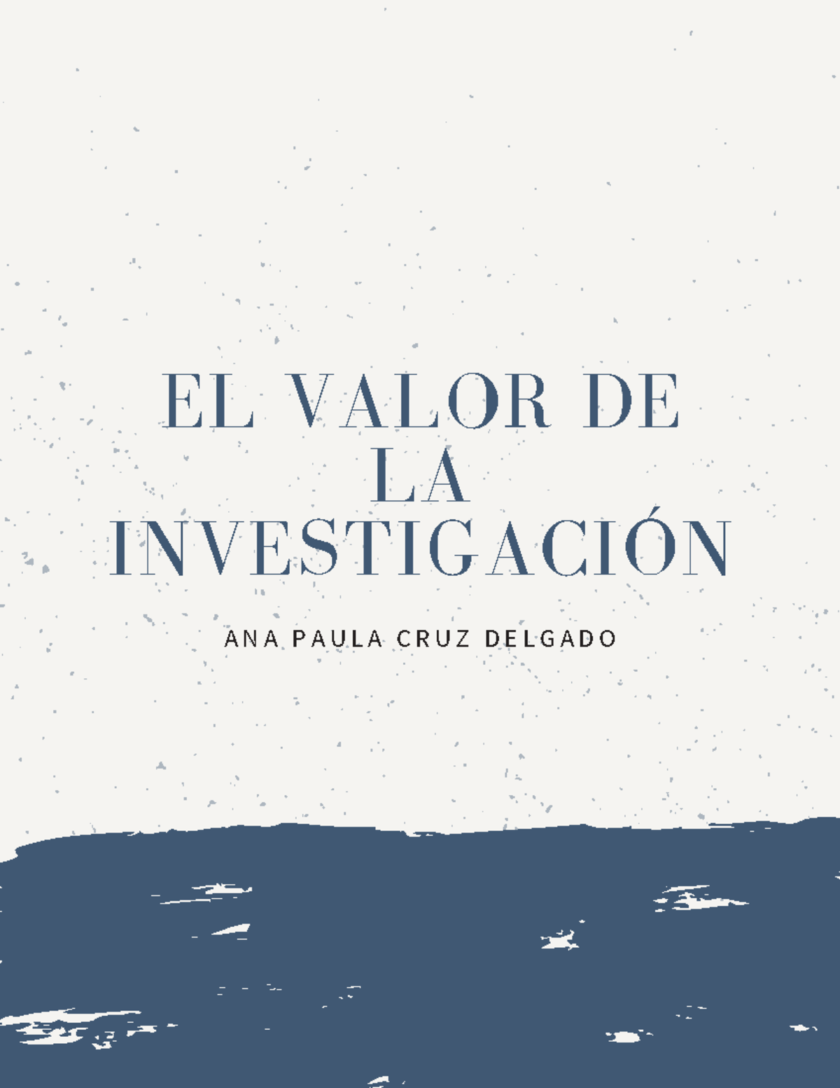 El valor de la investigación EL VALOR DE LA INVESTIGACIÓN A N A P A U