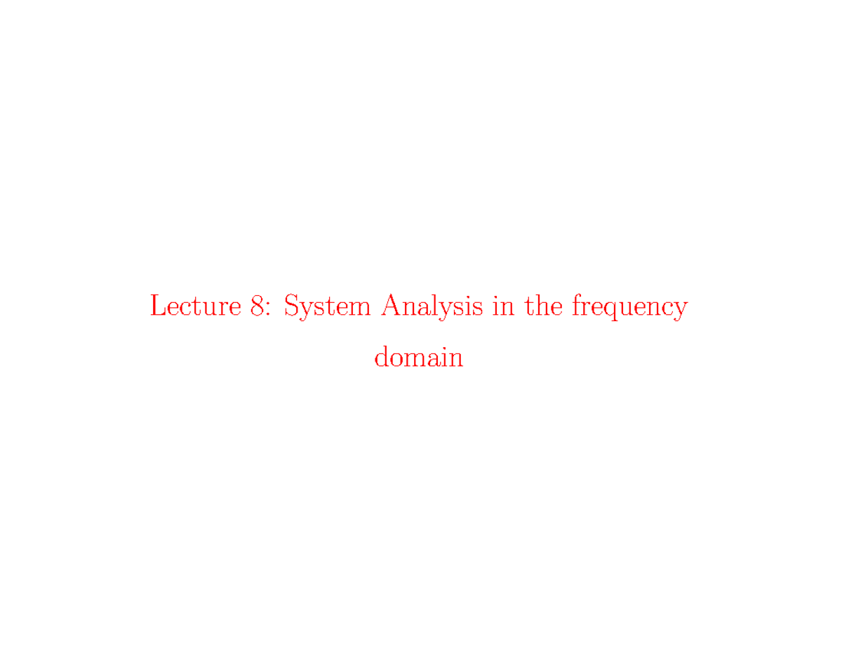 L8 frequency response pre aut24 - Lecture 8: System Analysis in the ...