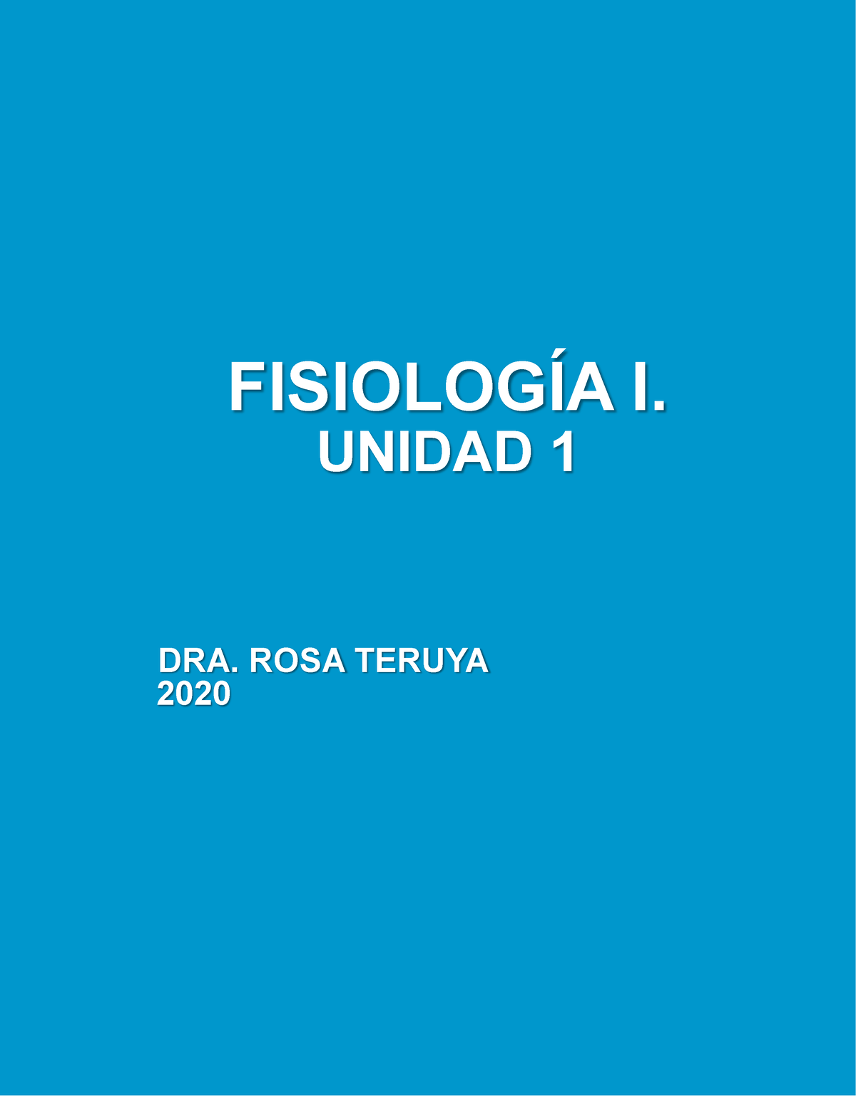 Fisio 1 Unidad 1 Lectura - FISIOLOGÍA I. UNIDAD 1 DRA. ROSA TERUYA 2020 ...