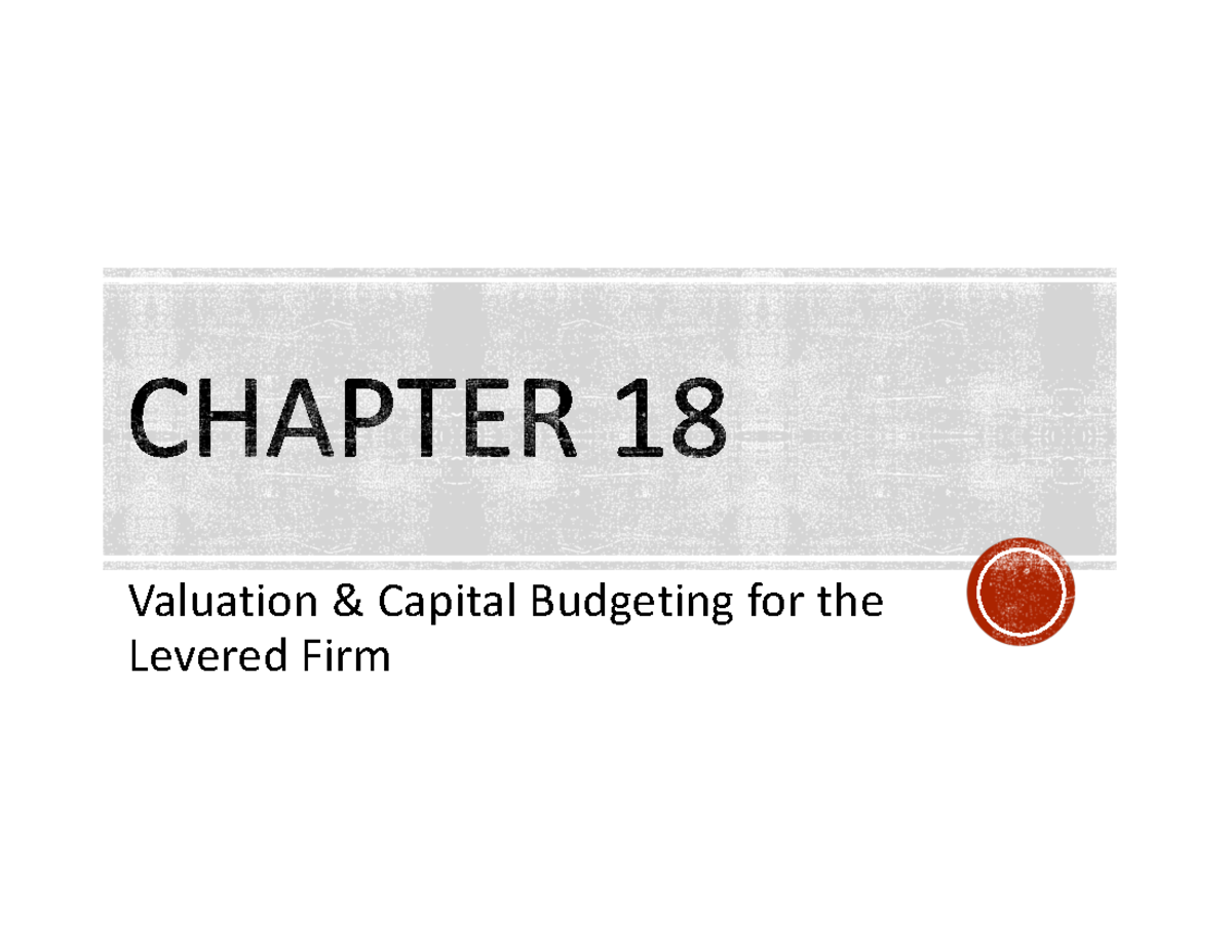 Chapter 18 Valuation & Capital Budgeting for the Levered Firm §There are 3 consistent Studocu