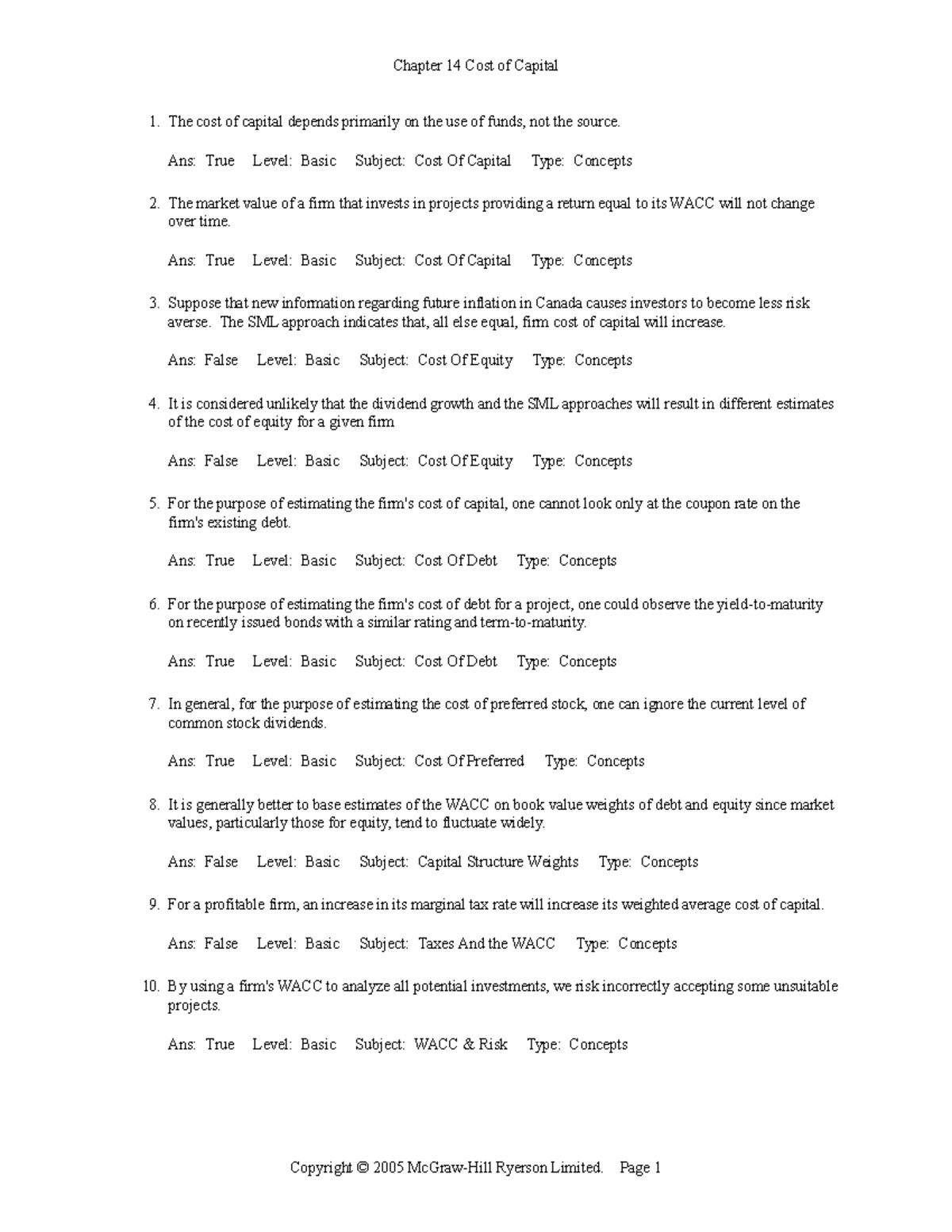 Chapter 14 MCQ The cost of capital depends primarily on the use of funds, not the source