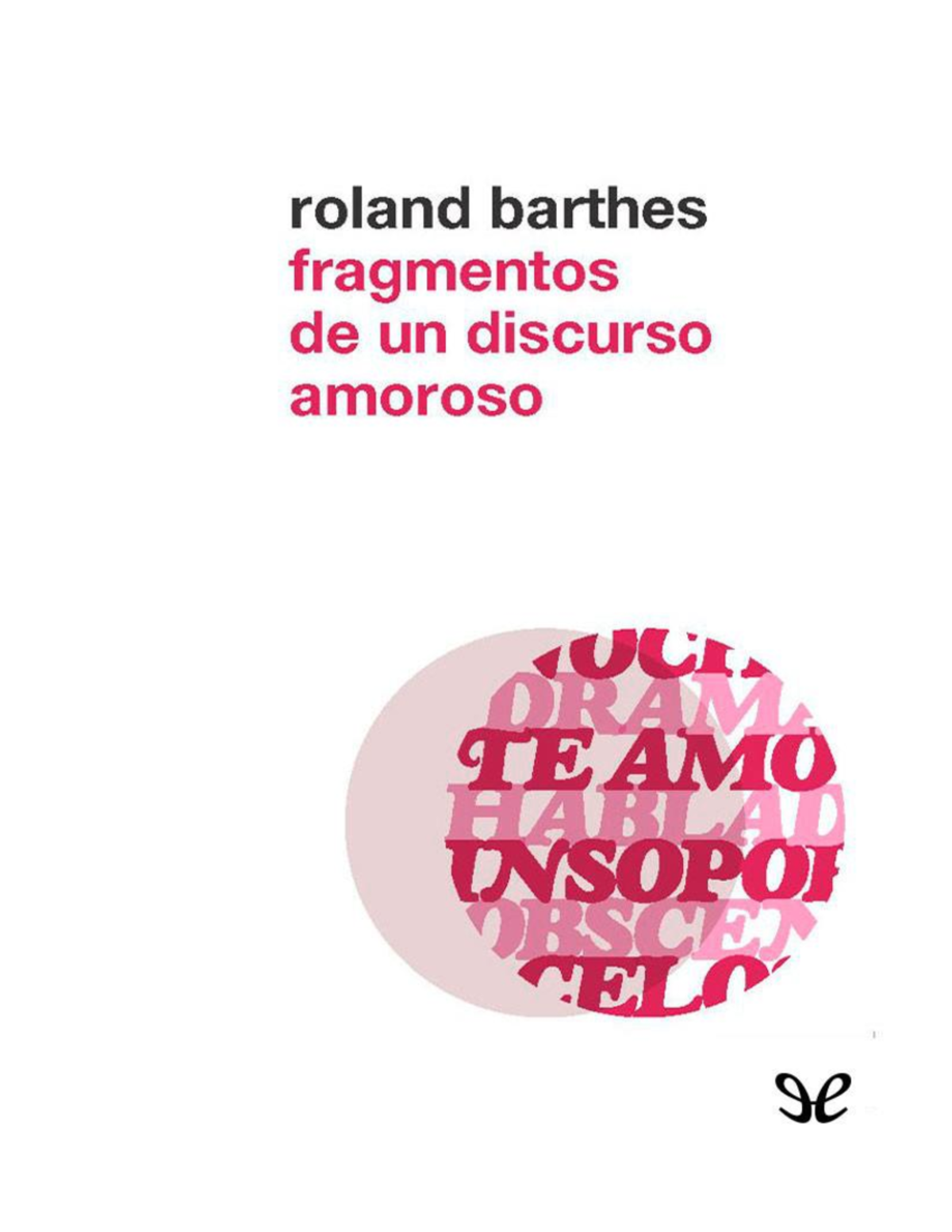 Barthes Roland Fragmentos De Un Discurso Amoroso - Fragmentos De Un ...