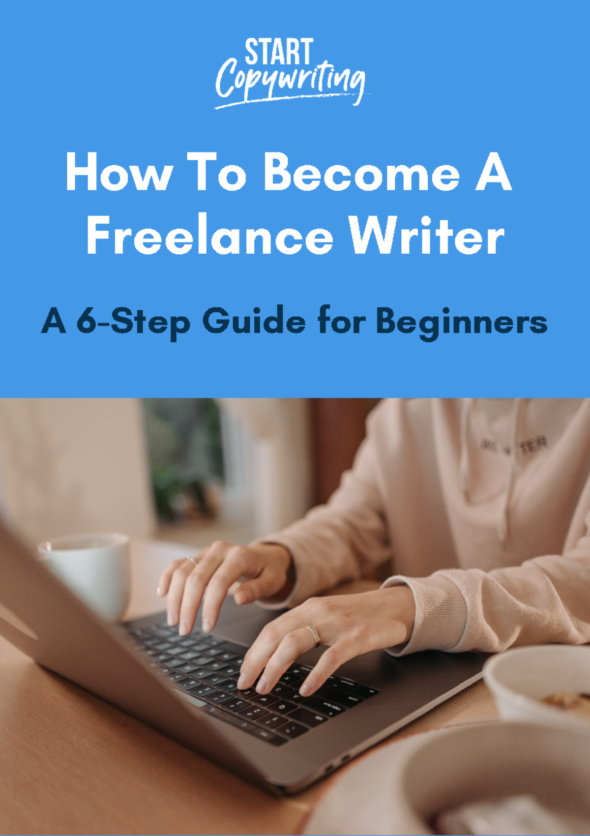 Start Copywriting.com How To Become A Freelance Writer A 6-Step Guide ...