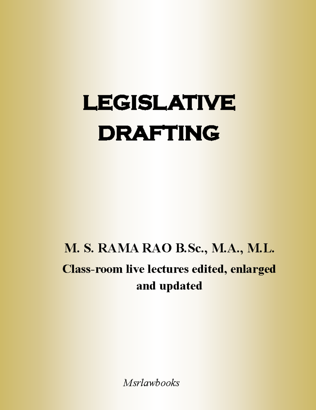 Legislative Drafting Notes Legislative Drafting M S Rama Rao B M M Class Room Live