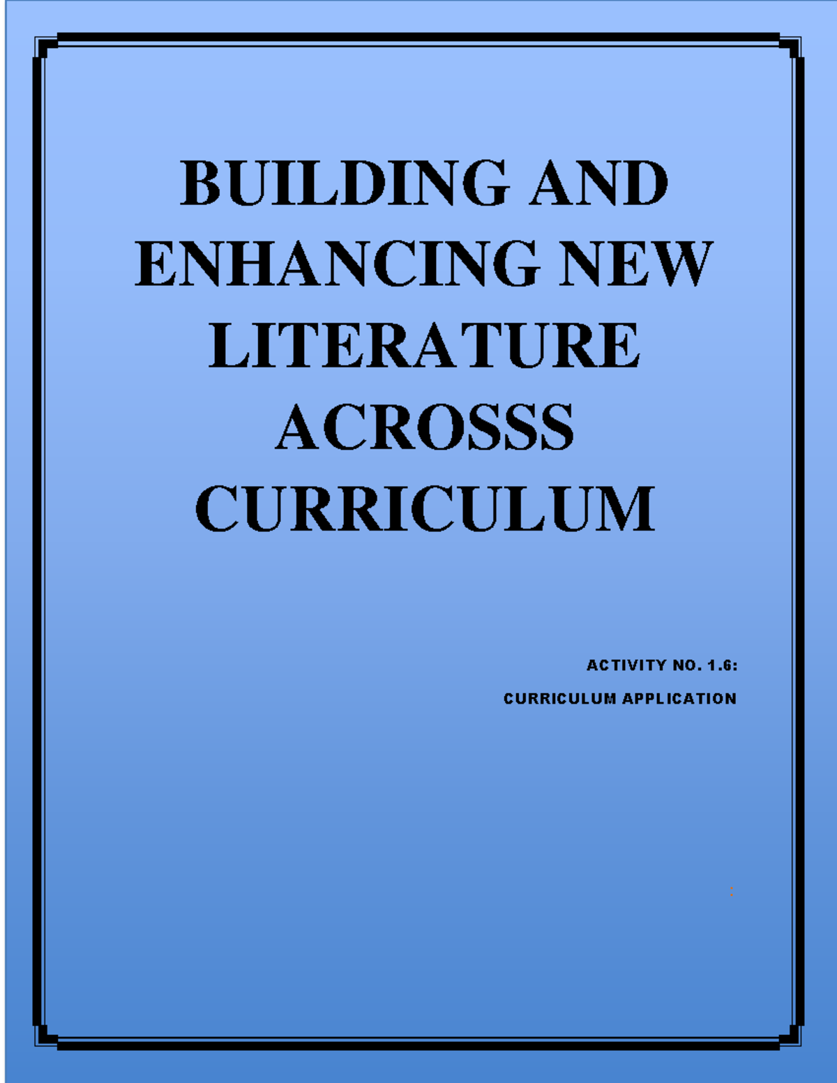 BUILDING AND ENHANCING NEW LITERATURE ACROSSS CURRICULUM Activity NO. 1 ...