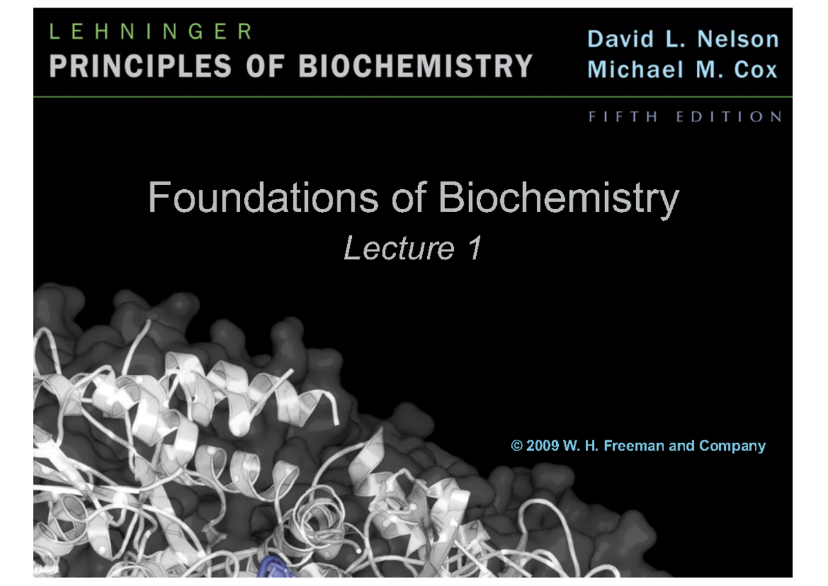 Lecture 1 - Biochemistry - Foundations Of Biochemistry Lecture 1 © 2009 ...