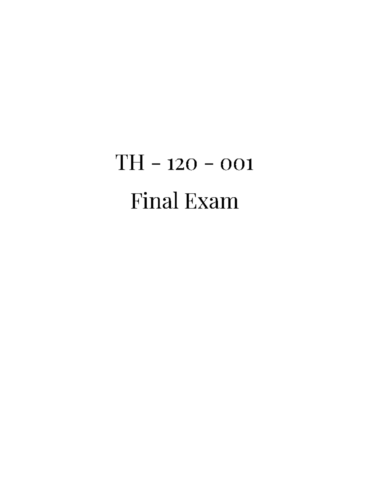 TH120001 Final Study Guide TH 120 001 Final Exam This Final