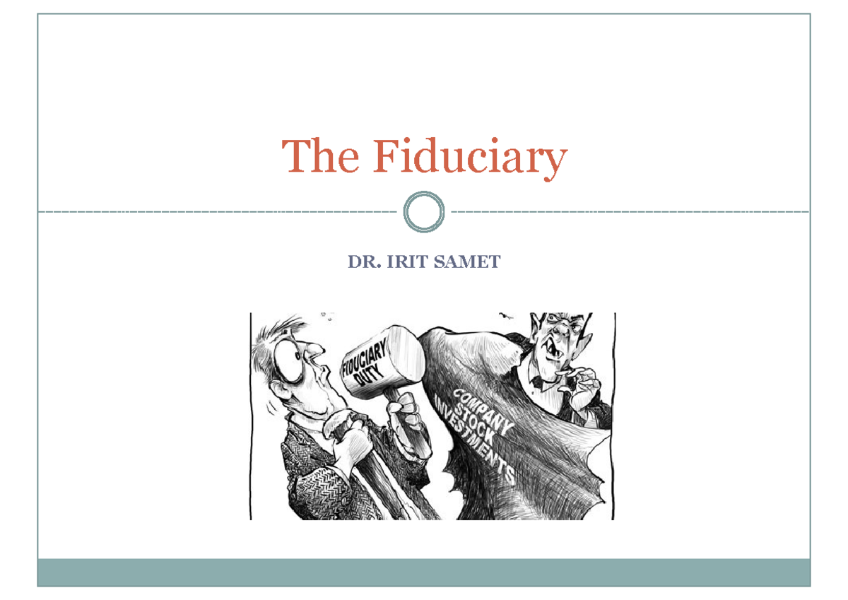 Lecture 3 The Fiduciary Duty - DR. IRIT SAMET The Fiduciary The ...