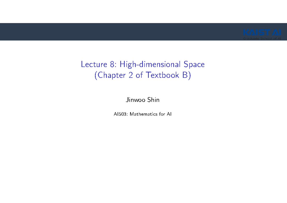 2021 AI503 Lec8 - lec8 - Lecture 8: High-dimensional Space (Chapter 2 ...