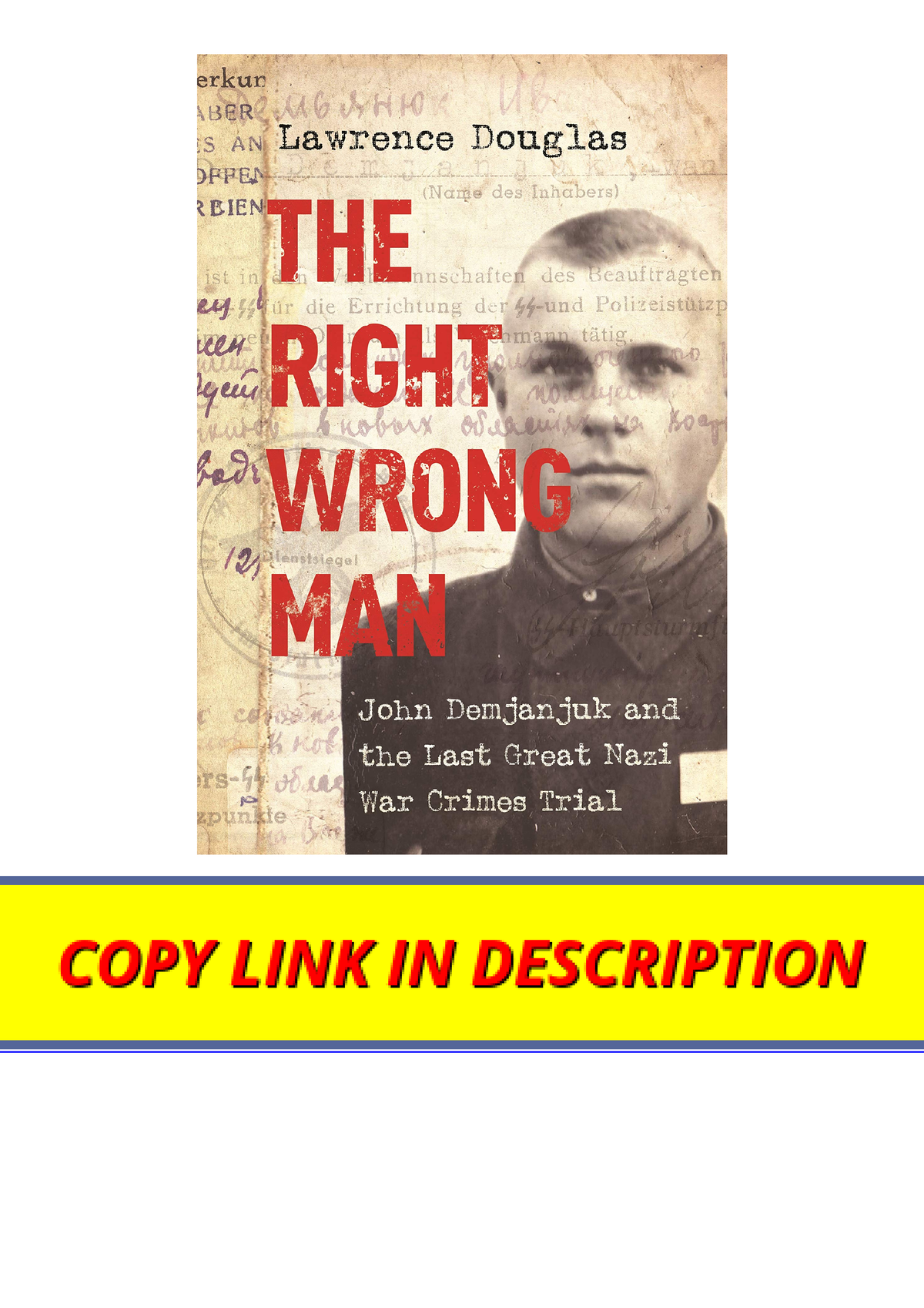 Download The Right Wrong Man John Demjanjuk And The Last Great Nazi War ...