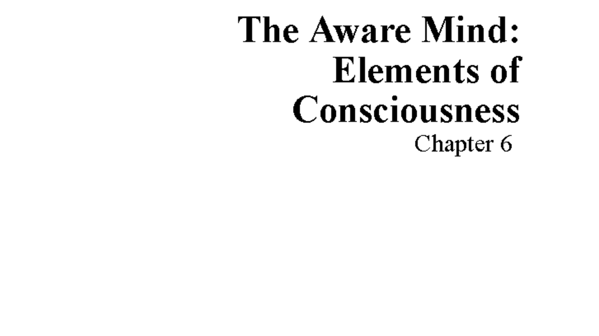 Chapter 6- The Aware Mind - The Aware Mind: Elements of Consciousness ...