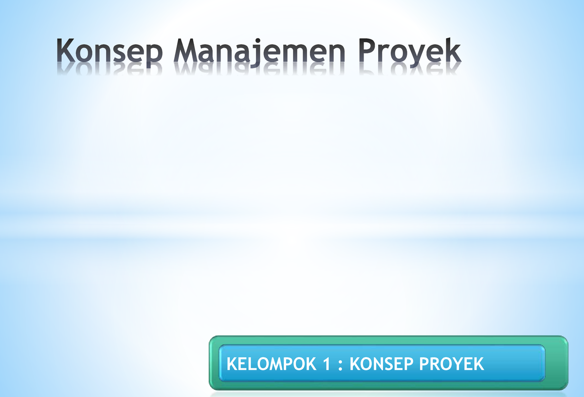 Konsep Manajemen Proyek - KELOMPOK 1 : KONSEP PROYEK Definisi Proyek ...