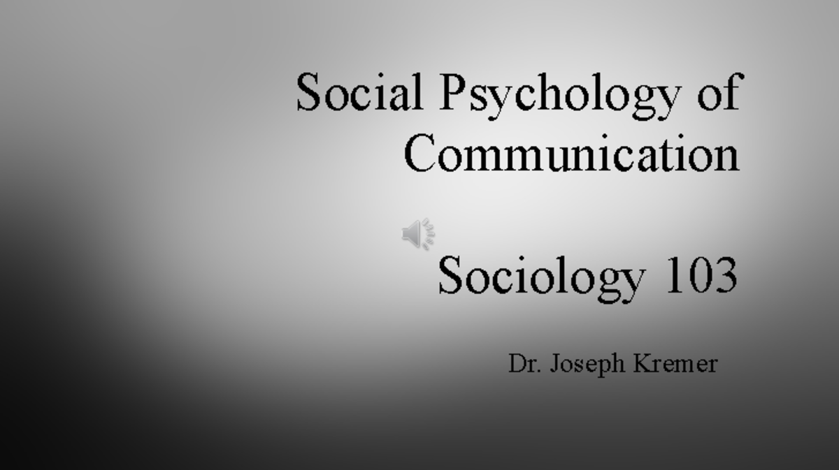 intro-to-lecture-social-psychology-of-communication-sociology-103-dr