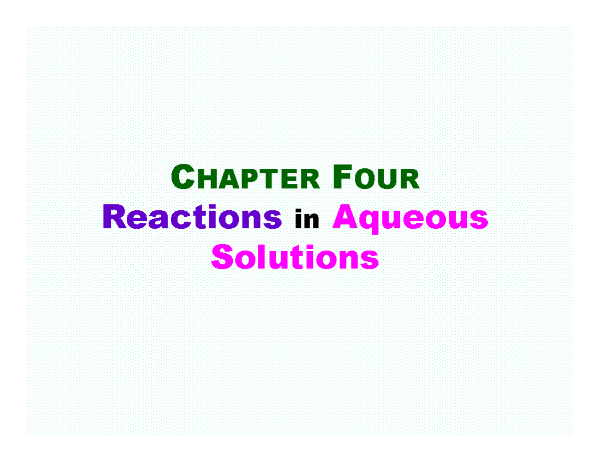 CHM 101 Chapter 4 - notes - C HAPTER F OUR Reactions in Aqueous ...