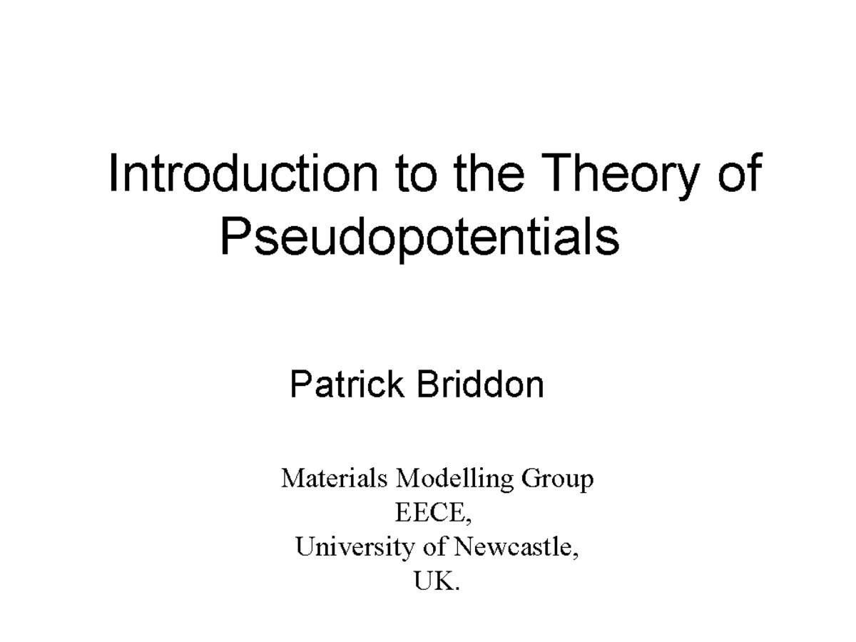 Pseudopotentials Introduction to the Theory of Pseudopotentials Patrick Briddon Materials