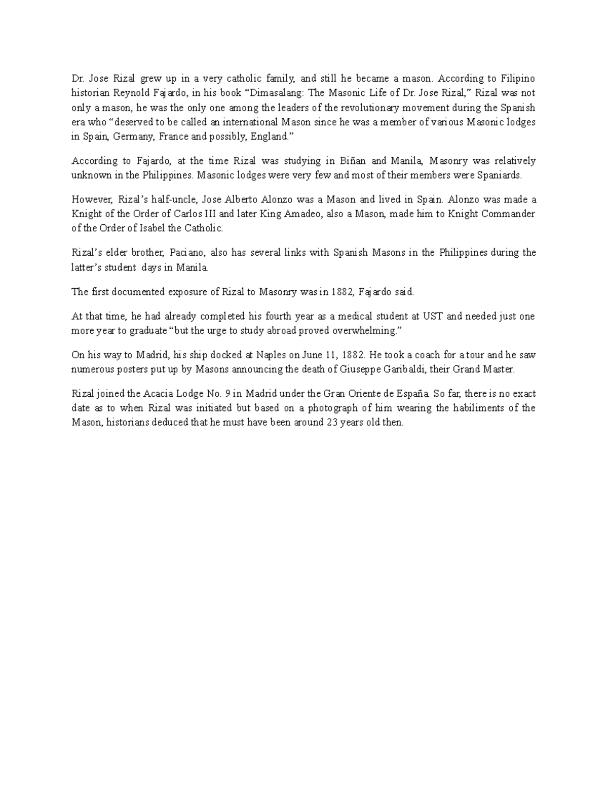 Why rizal joined masonry Dr. Jose Rizal grew up in a very catholic family, and still he became