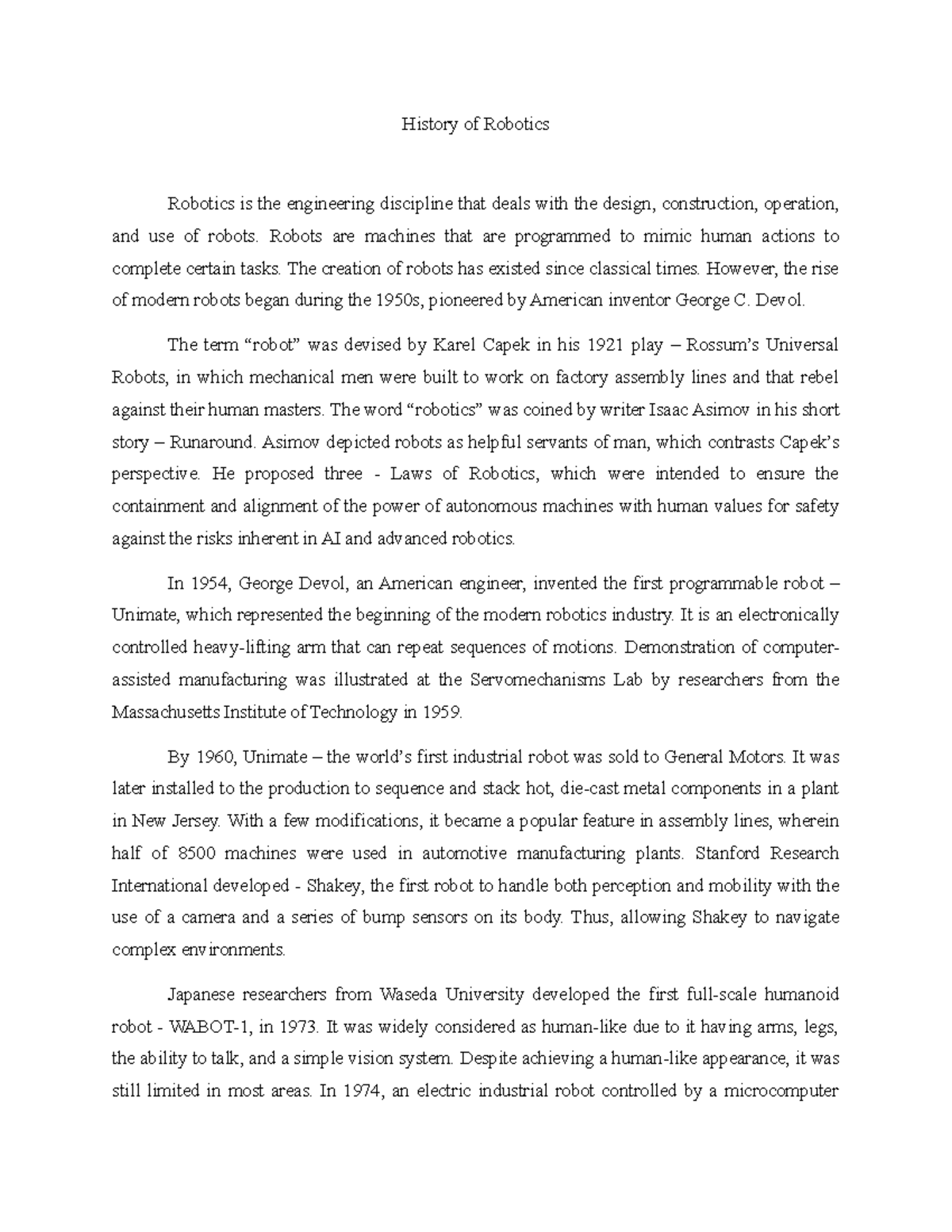 History of Robotics History of Robotics Robotics is the engineering discipline that deals with