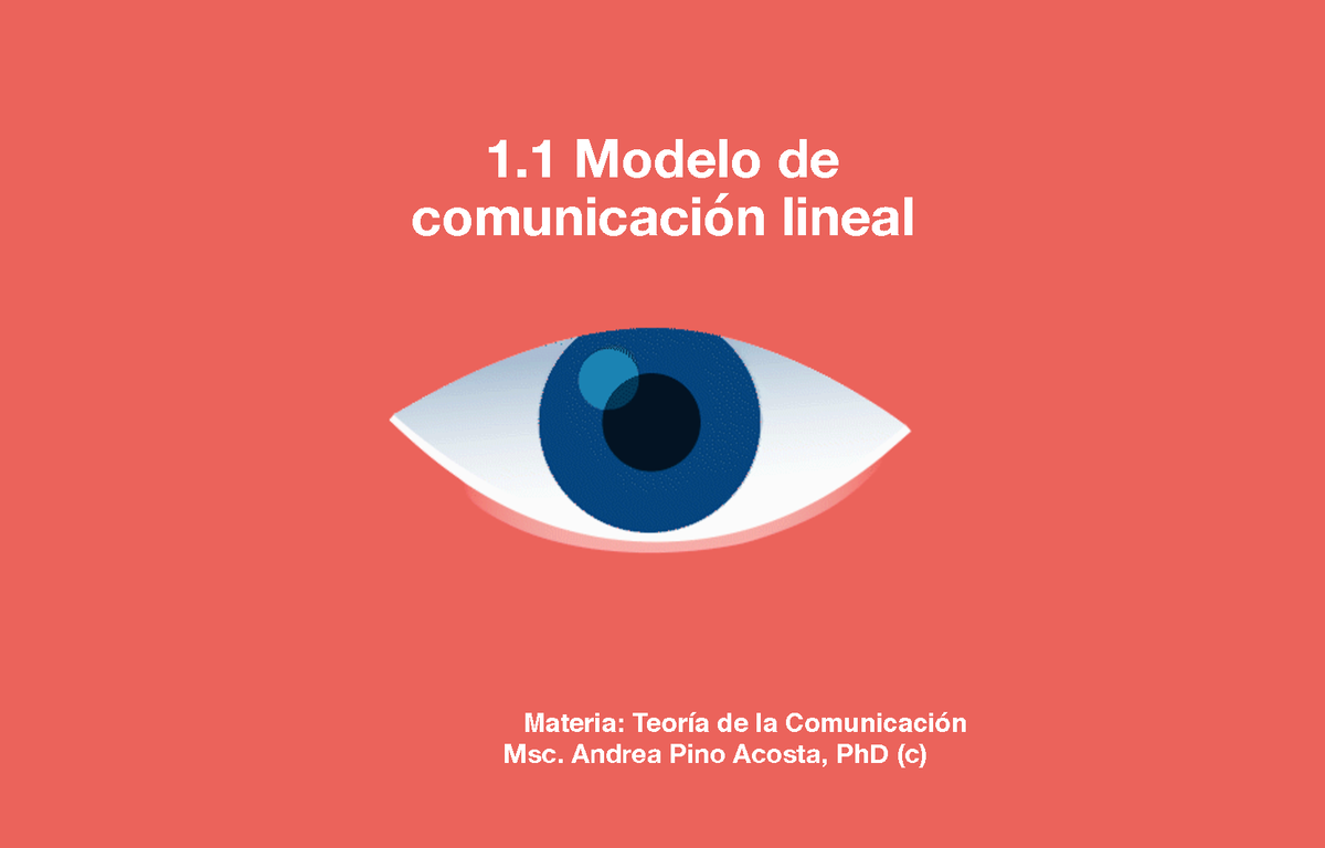 S2 LA ComunicacióN Lineal - 1 Modelo de comunicación lineal Materia: Teoría  de la Comunicación Msc. - Studocu