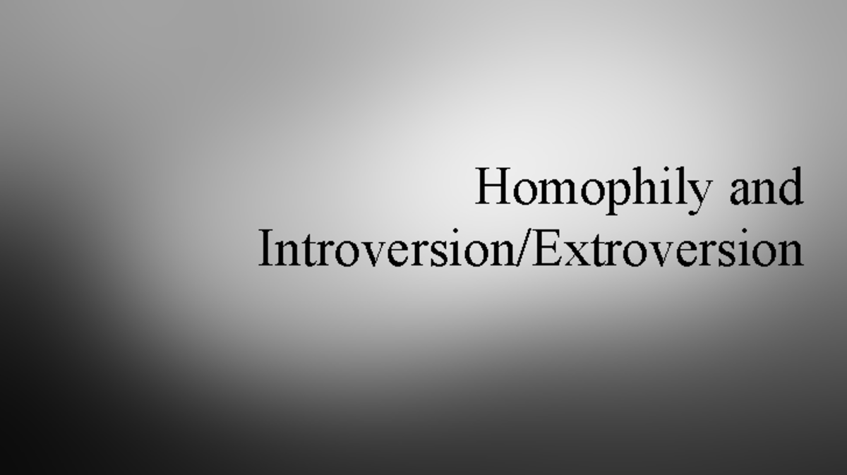 Homophily and Intro Extro Homophily and Introversion/Extroversion Can