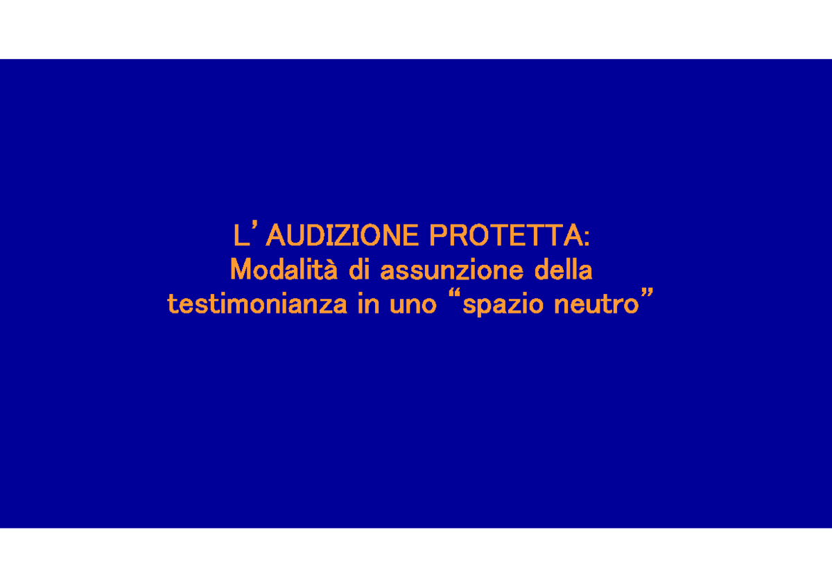 Audizione Protetta - L’AUDIZIONE PROTETTA: Modalità Di Assunzione Della ...