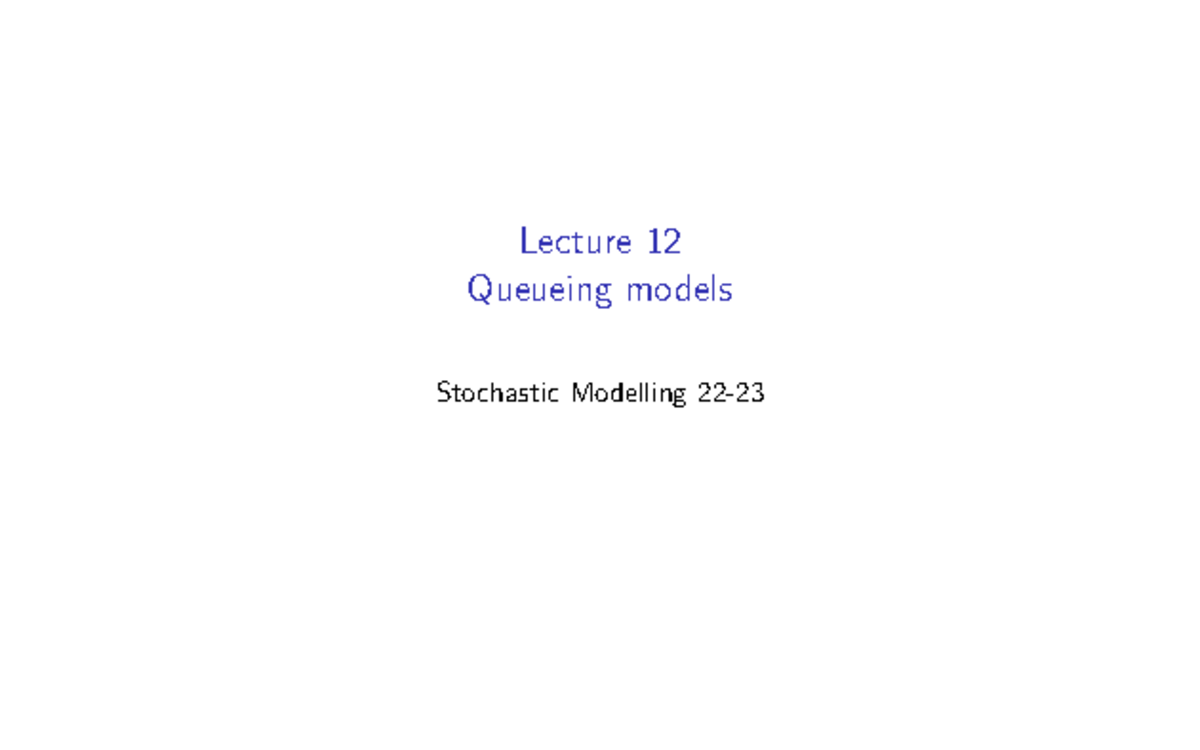 Lecture 12 annotated - Lecture 12 Queueing models Stochastic Modelling ...