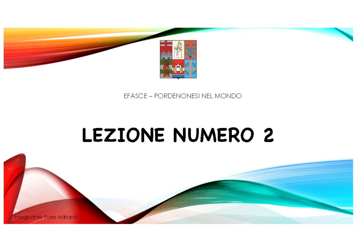 Lezione 2 - LEZIONE NUMERO 2 EFASCE – PORDENONESI NEL MONDO Insegnante ...